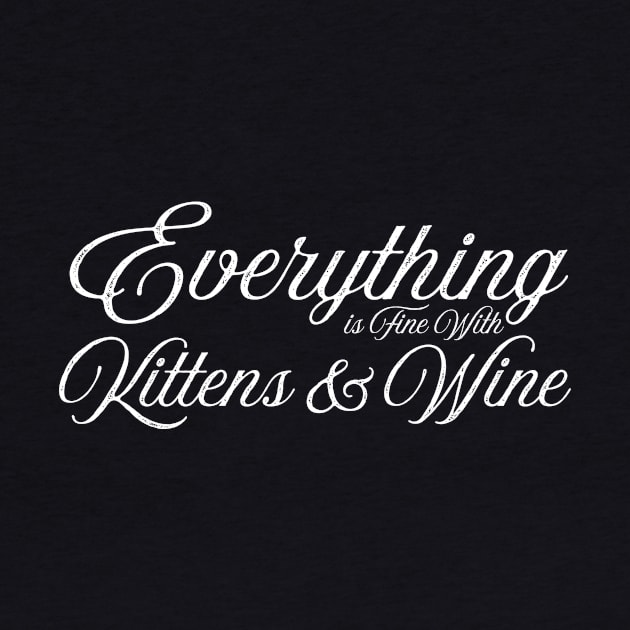 Everything is fine with kittens and wine by letnothingstopyou